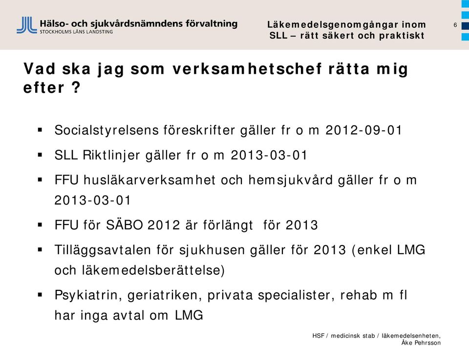 husläkarverksamhet och hemsjukvård gäller fr o m 2013-03-01 FFU för SÄBO 2012 är förlängt för 2013