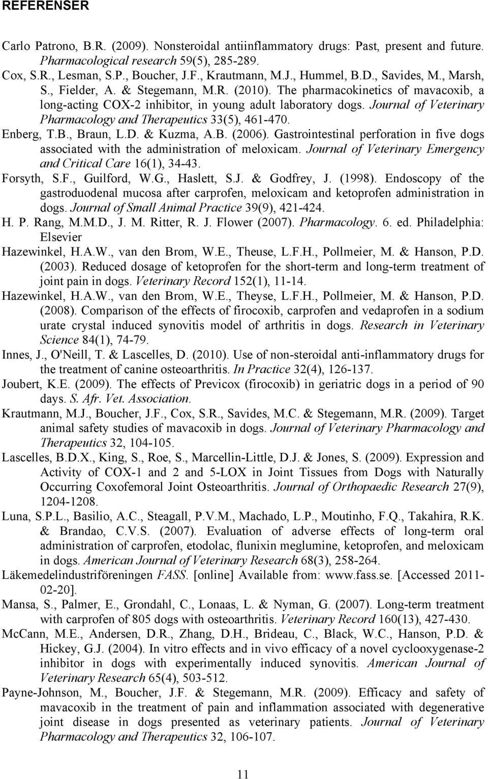 Journal of Veterinary Pharmacology and Therapeutics 33(5), 461-470. Enberg, T.B., Braun, L.D. & Kuzma, A.B. (2006).