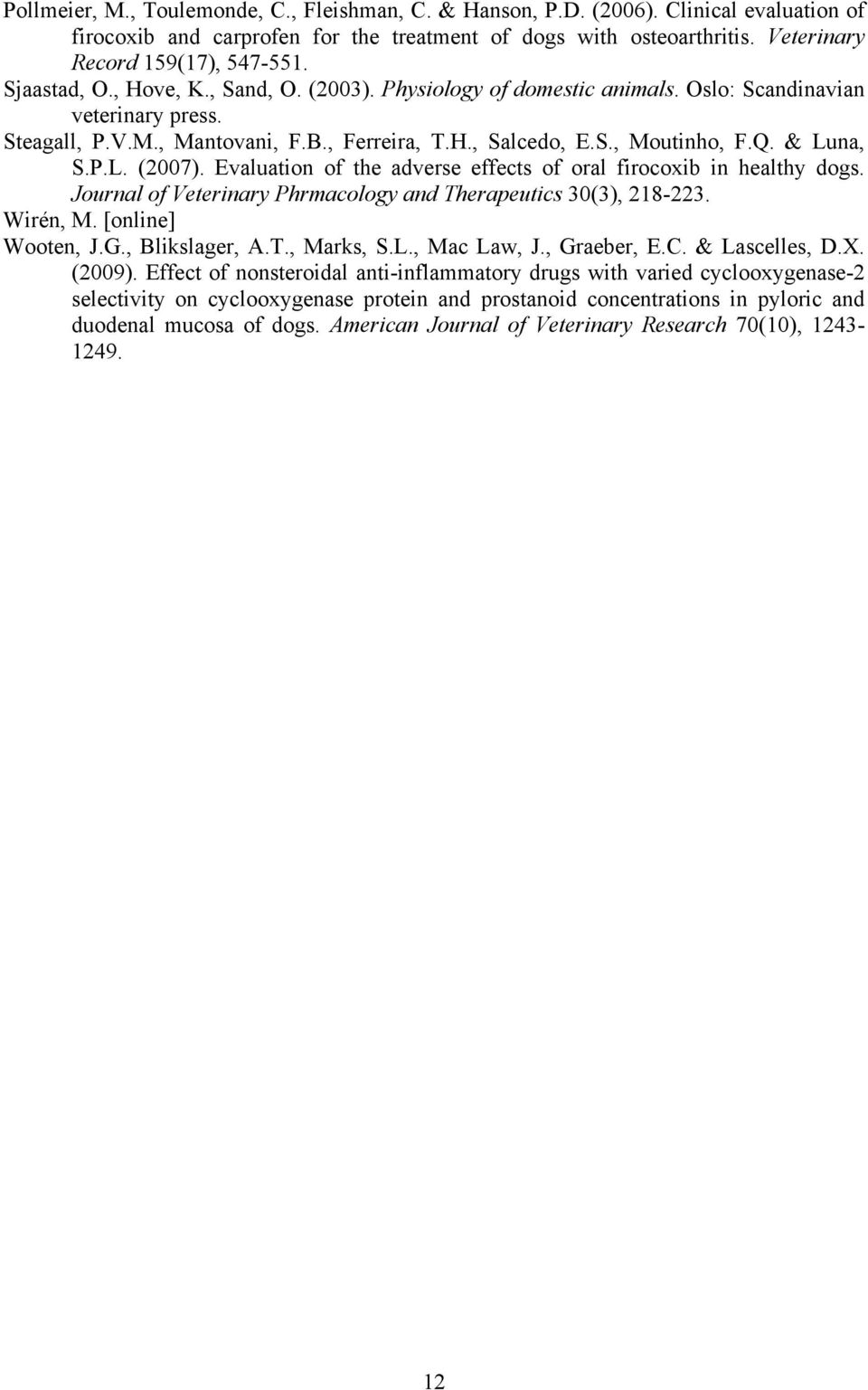 & Luna, S.P.L. (2007). Evaluation of the adverse effects of oral firocoxib in healthy dogs. Journal of Veterinary Phrmacology and Therapeutics 30(3), 218-223. Wirén, M. [online] Wooten, J.G.