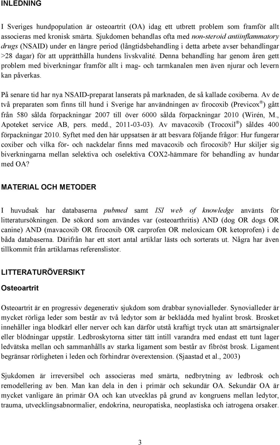 livskvalité. Denna behandling har genom åren gett problem med biverkningar framför allt i mag- och tarmkanalen men även njurar och levern kan påverkas.