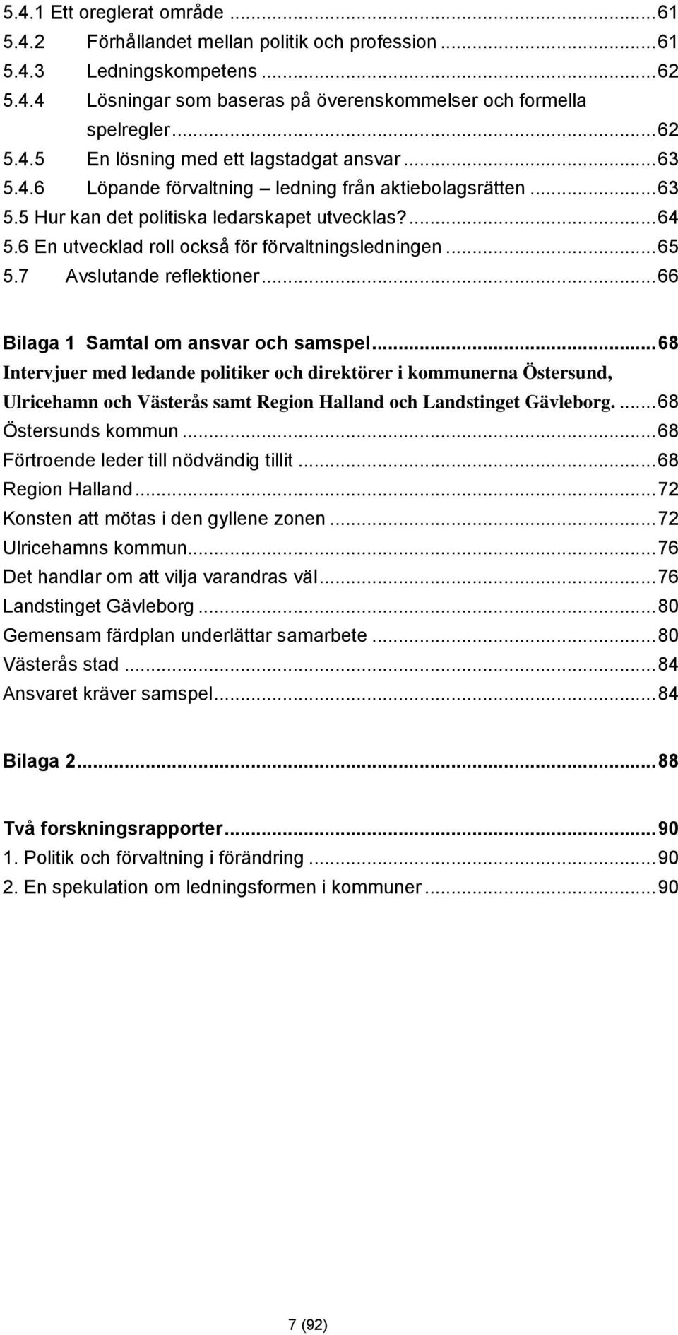 7 Avslutande reflektioner... 66 Bilaga 1 Samtal om ansvar och samspel.