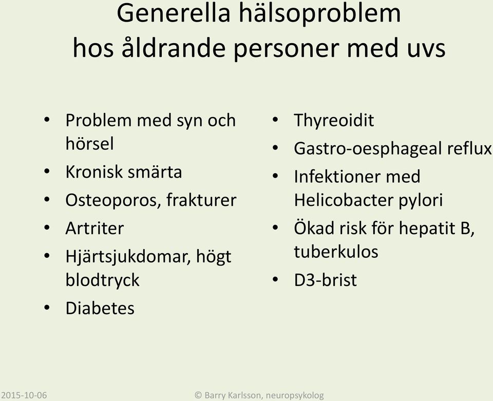 Hjärtsjukdomar, högt blodtryck Diabetes Thyreoidit Gastro-oesphageal