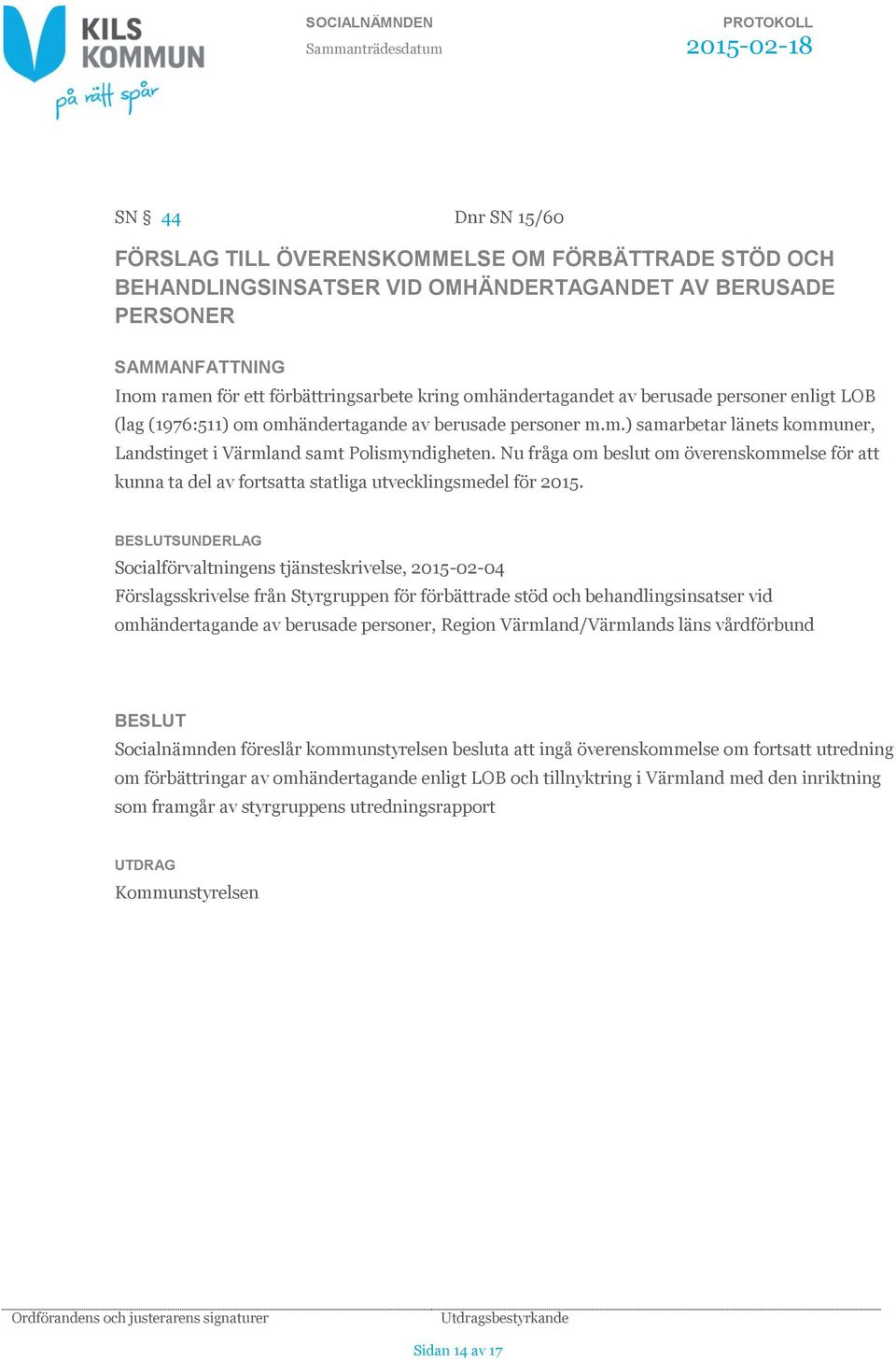 Nu fråga om beslut om överenskommelse för att kunna ta del av fortsatta statliga utvecklingsmedel för 2015.