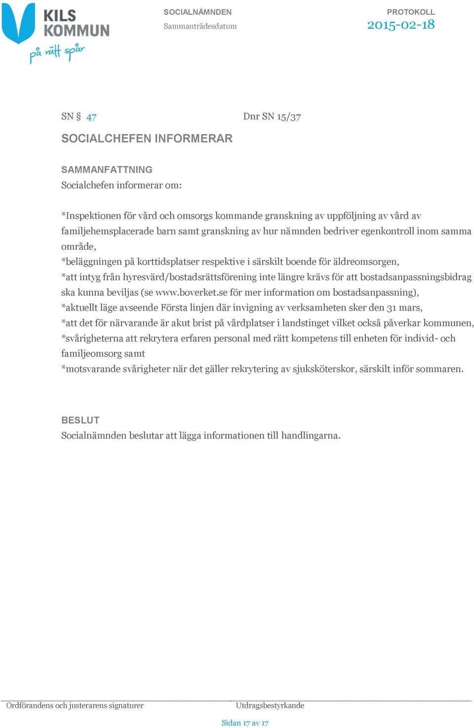för att bostadsanpassningsbidrag ska kunna beviljas (se www.boverket.