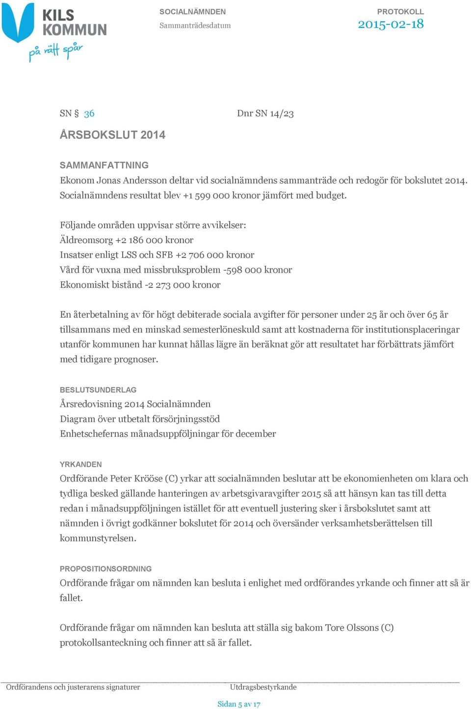 000 kronor En återbetalning av för högt debiterade sociala avgifter för personer under 25 år och över 65 år tillsammans med en minskad semesterlöneskuld samt att kostnaderna för
