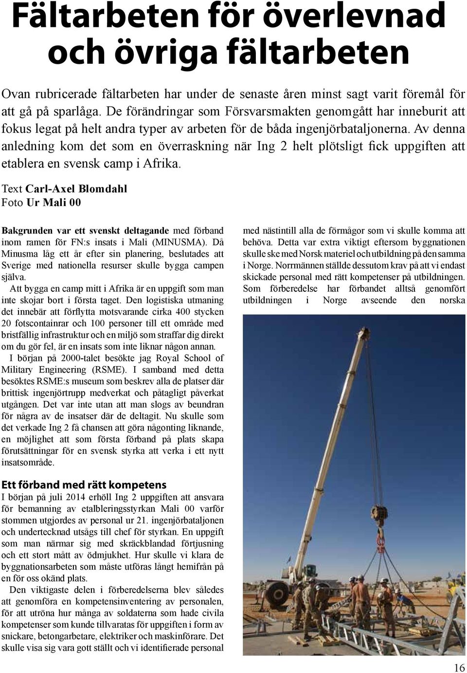 Av denna anledning kom det som en överraskning när Ing 2 helt plötsligt fick uppgiften att etablera en svensk camp i Afrika.