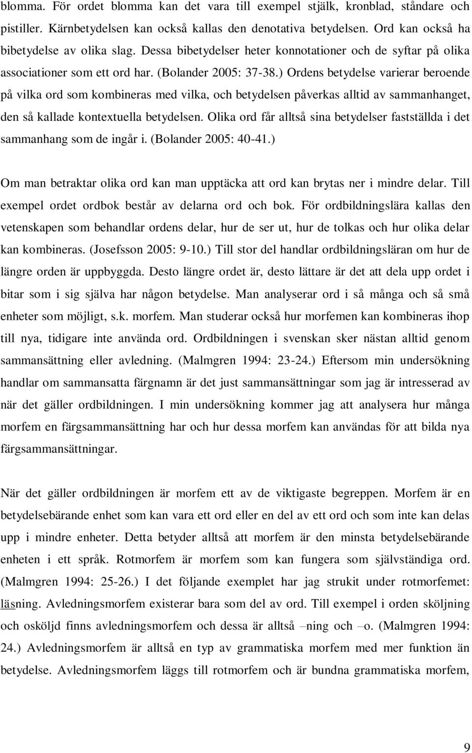 ) Ordens betydelse varierar beroende på vilka ord som kombineras med vilka, och betydelsen påverkas alltid av sammanhanget, den så kallade kontextuella betydelsen.