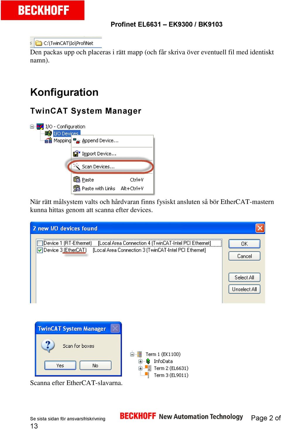 Konfiguration TwinCAT System Manager När rätt målsystem valts och hårdvaran