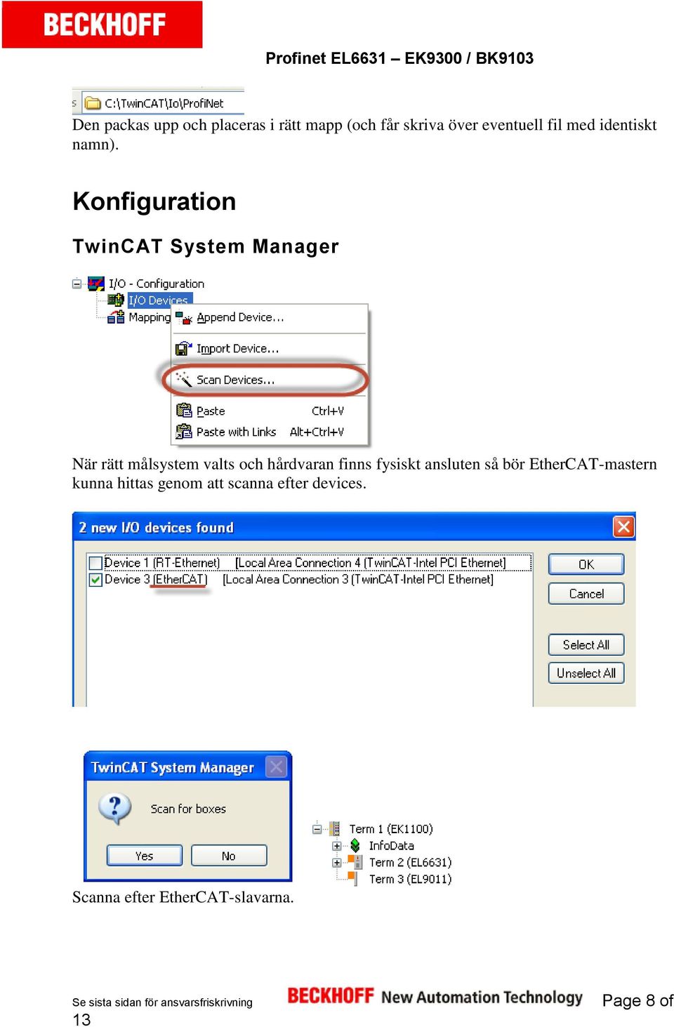 Konfiguration TwinCAT System Manager När rätt målsystem valts och hårdvaran