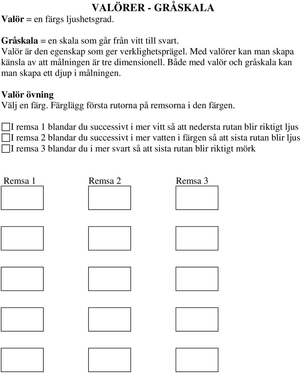 Valör övning Välj en färg. Färglägg första rutorna på remsorna i den färgen.