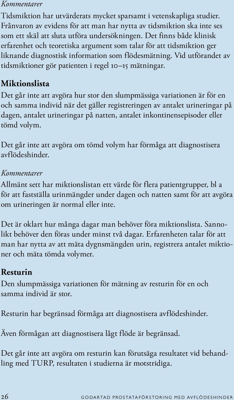 Vid utförandet av tidsmiktioner gör patienten i regel 10 15 mätningar.