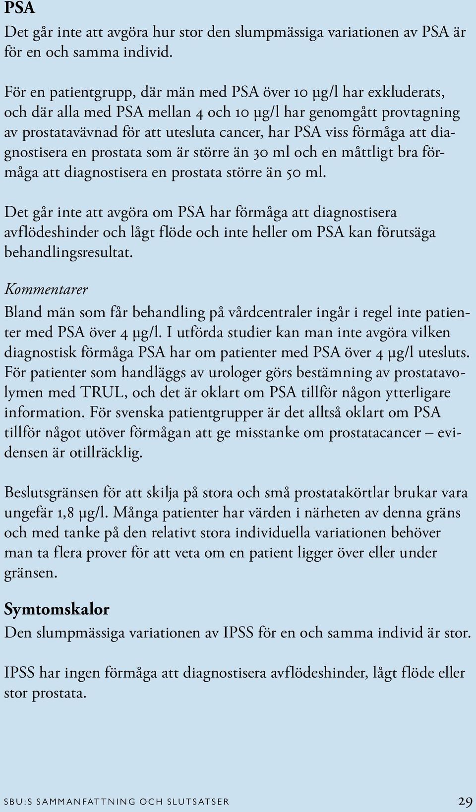 att diagnostisera en prostata som är större än 30 ml och en måttligt bra förmåga att dia gnostisera en prostata större än 50 ml.