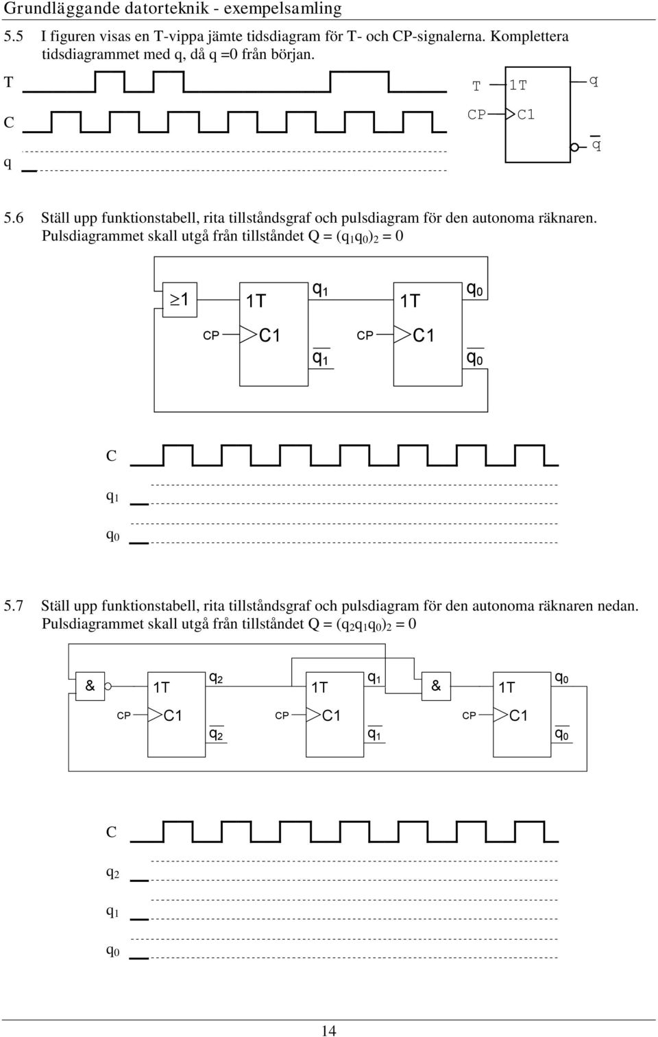 6 Ställ upp funktionstabell, rita tillståndsgraf och pulsdiagram för den autonoma räknaren.