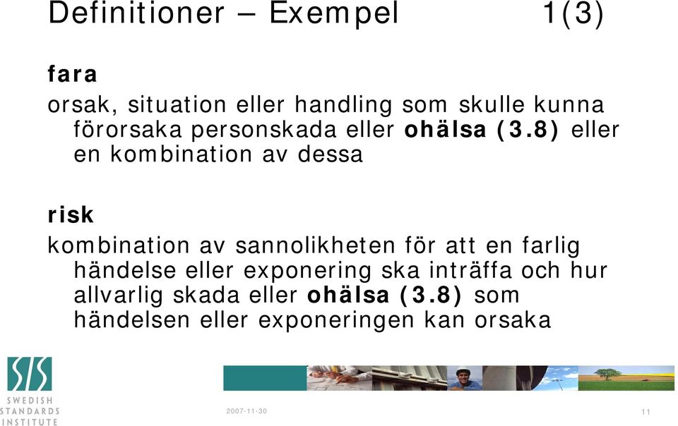 8) eller en kombination av dessa risk kombination av sannolikheten för att en farlig