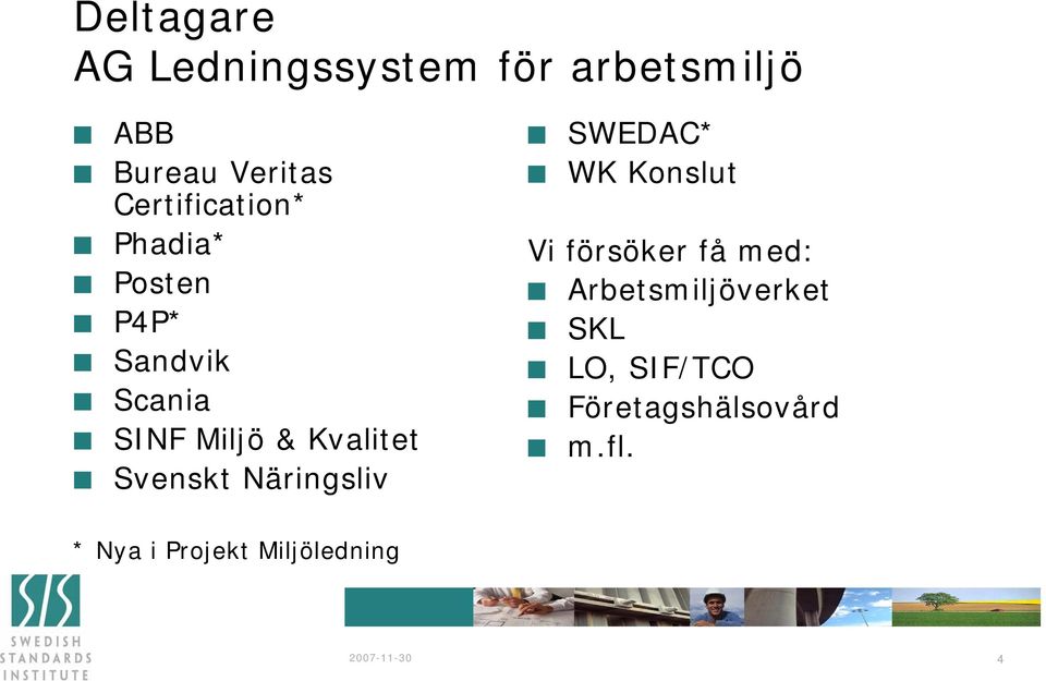 Svenskt Näringsliv SWEDAC* WK Konslut Vi försöker få med: