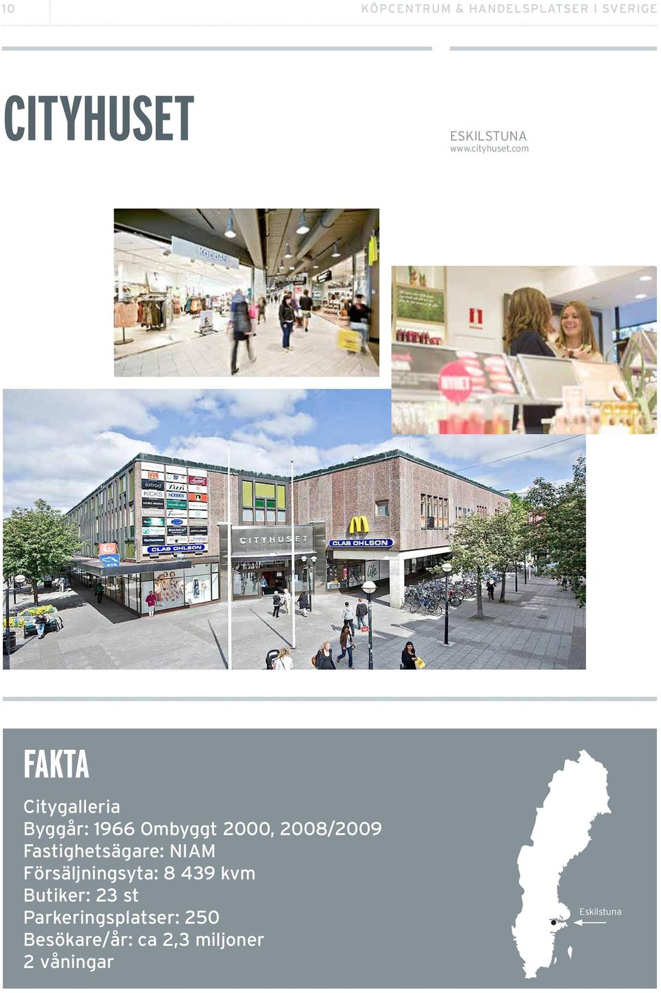 com Citygalleria Byggår: 1966 Ombyggt 2000, 2008/2009