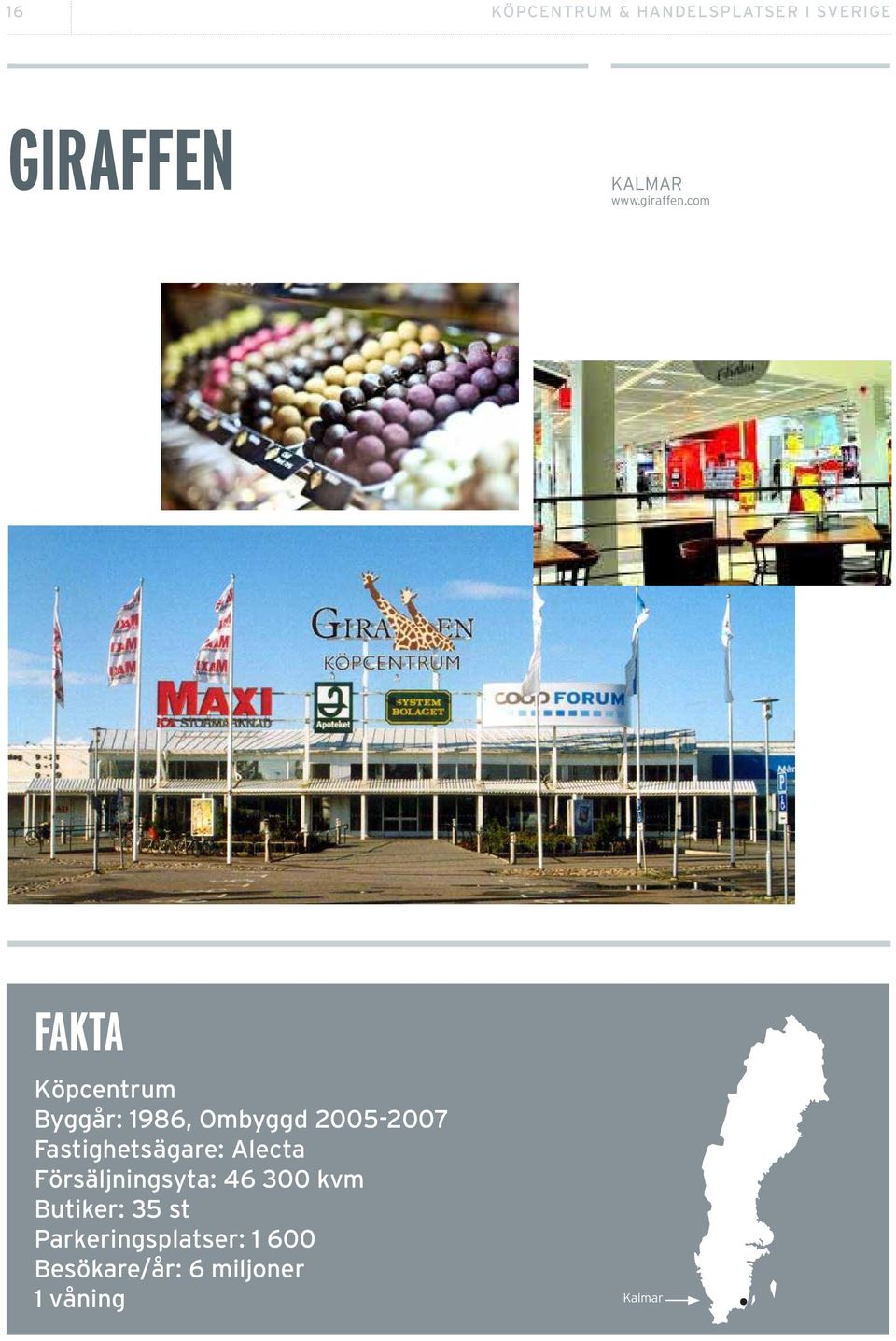 com Köpcentrum Byggår: 1986, Ombyggd 2005-2007