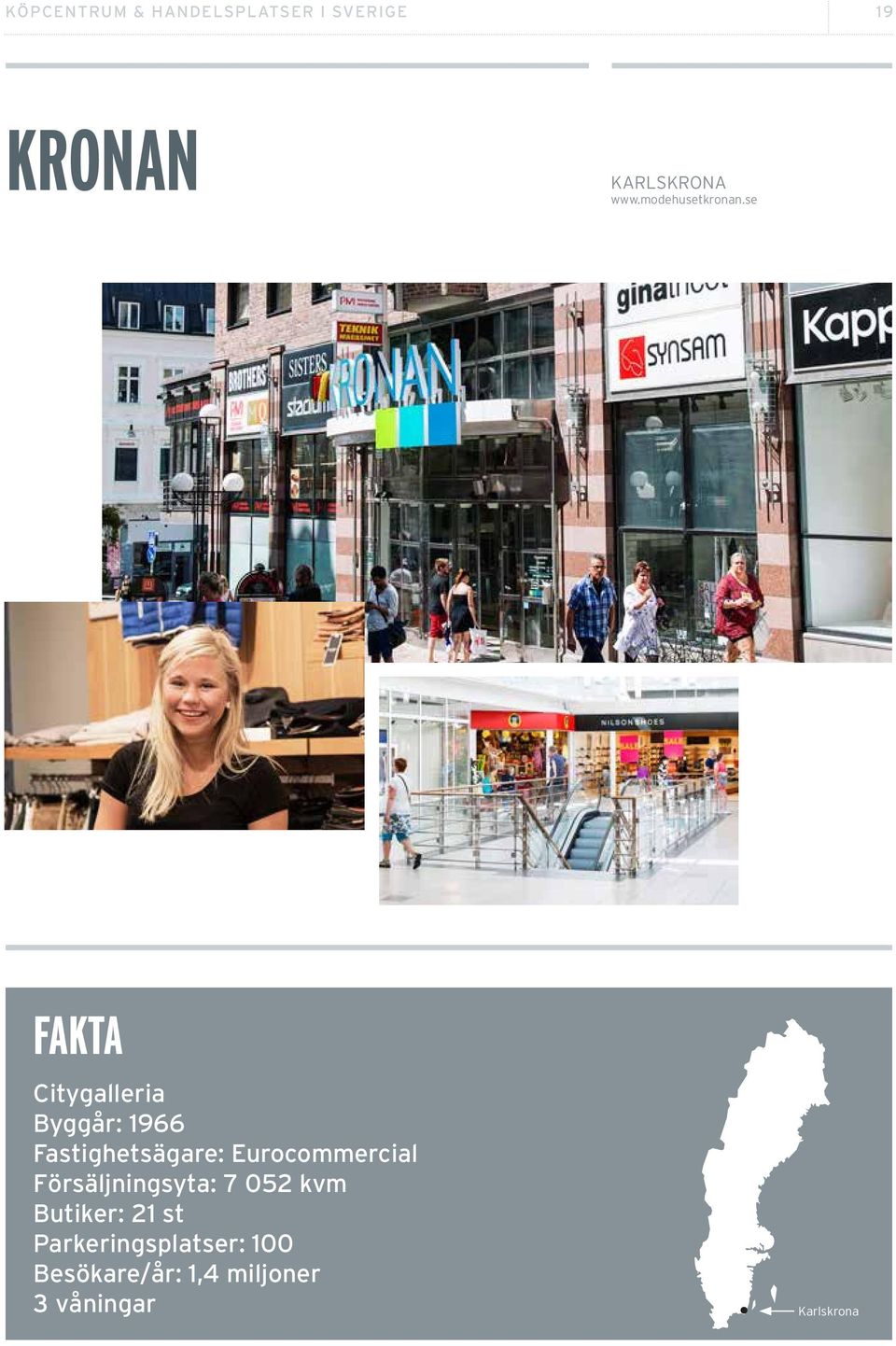 se Citygalleria Byggår: 1966 Fastighetsägare: Eurocommercial