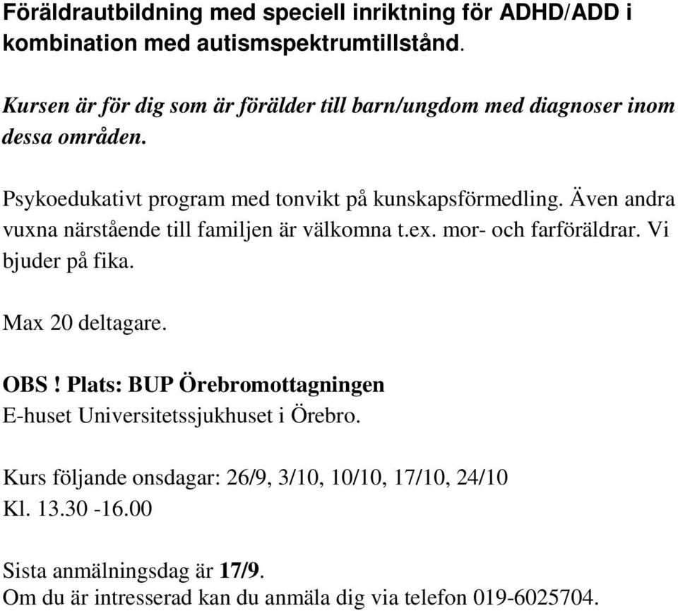 Även andra vuxna närstående till familjen är välkomna t.ex. mor- och farföräldrar. Vi bjuder på fika. Max 20 deltagare. OBS!