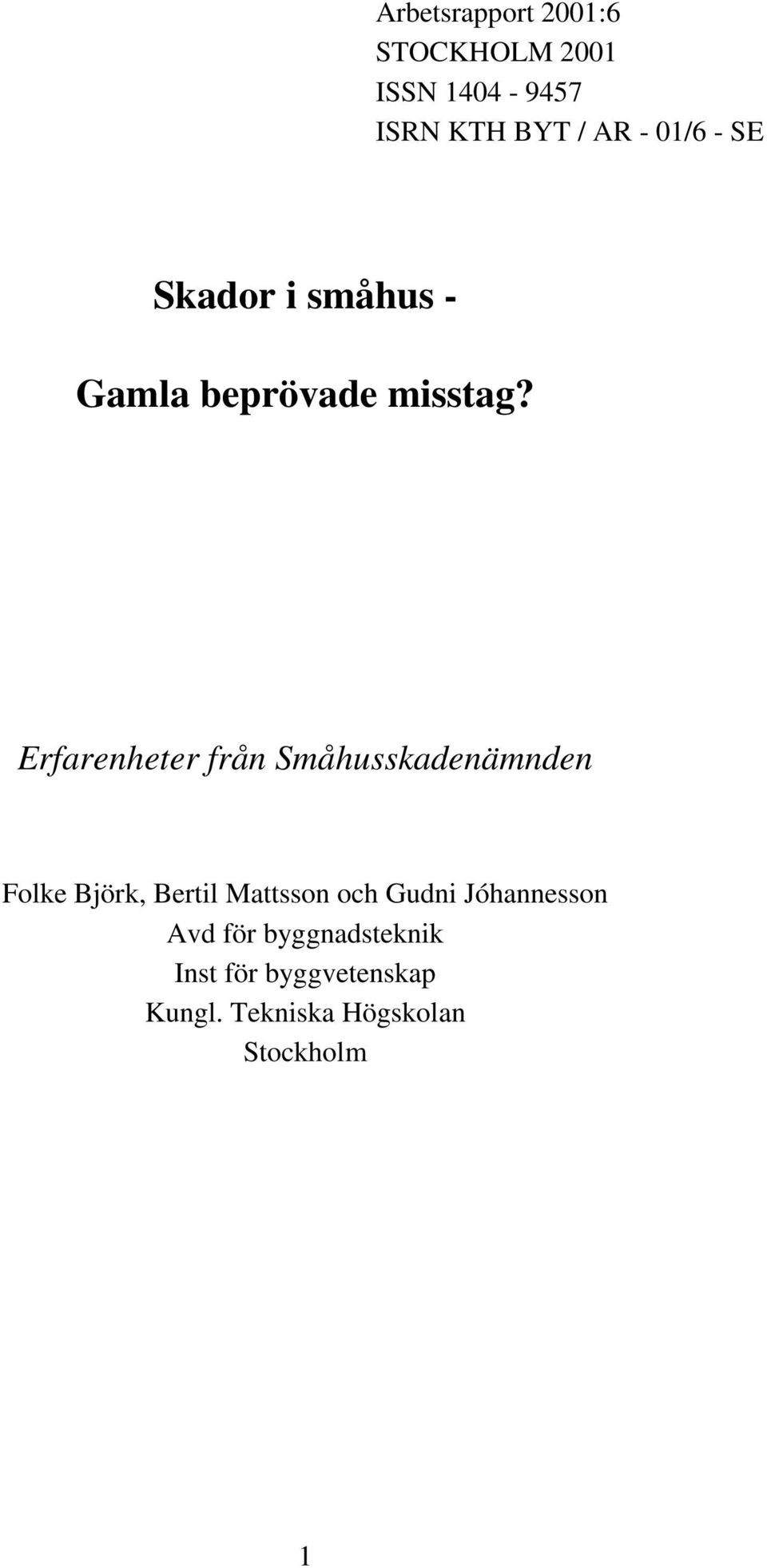 Erfarenheter från Småhusskadenämnden Folke Björk, Bertil Mattsson och