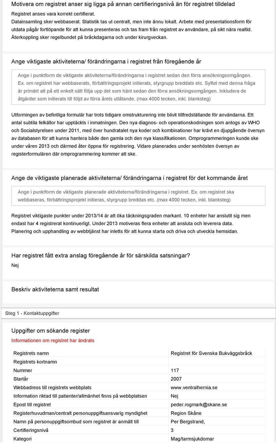 Återkoppling sker regelbundet på bråckdagarna och under kirurgveckan.