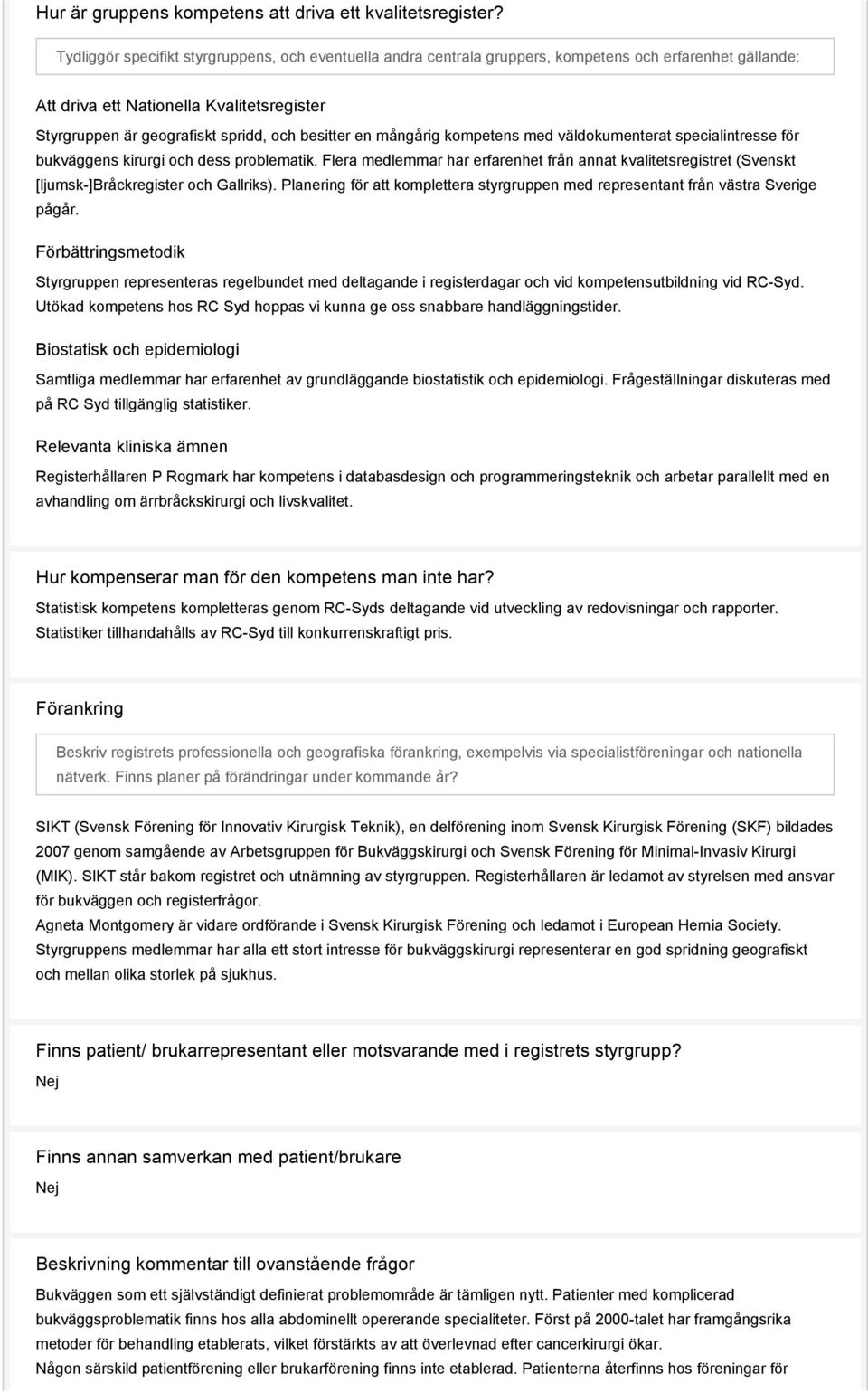 en mångårig kompetens med väldokumenterat specialintresse för bukväggens kirurgi och dess problematik.