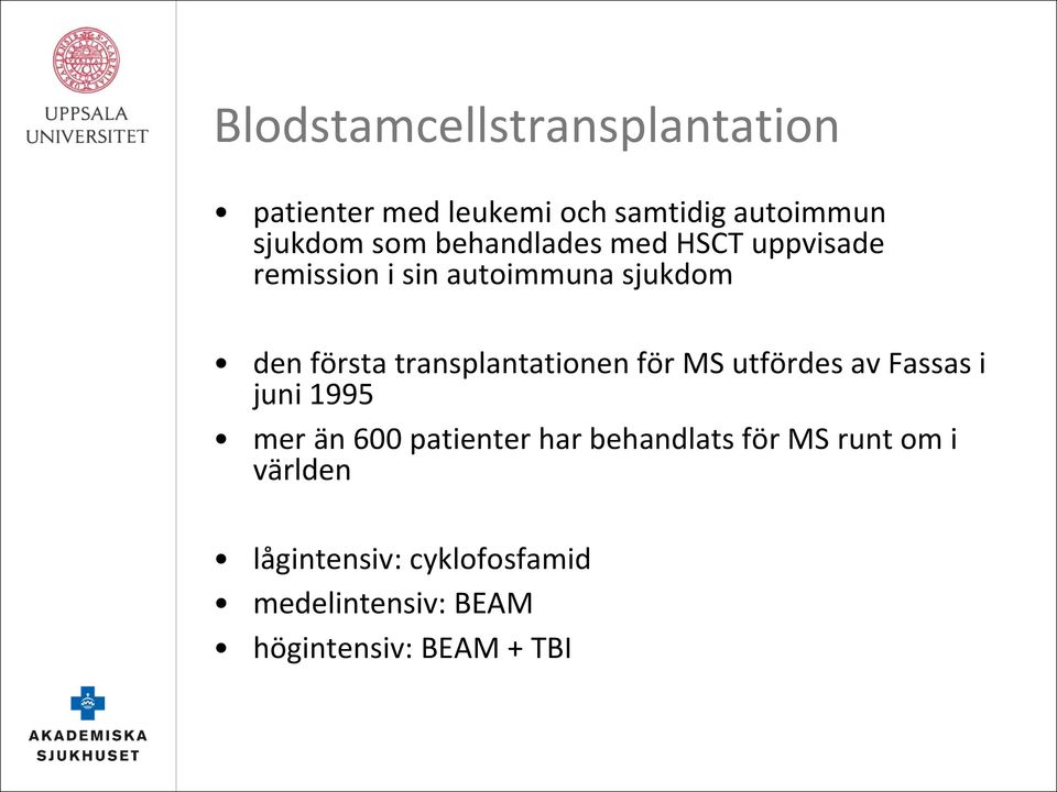transplantationen för MS utfördes av Fassas i juni 1995 mer än 600 patienter har