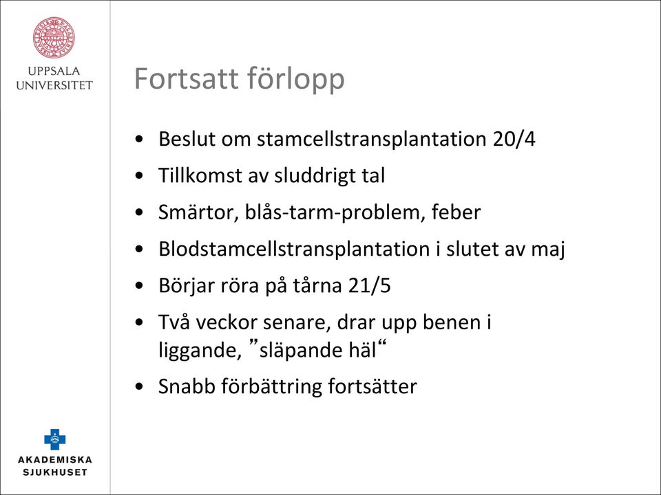 Blodstamcellstransplantation i slutet av maj Börjar röra på tårna