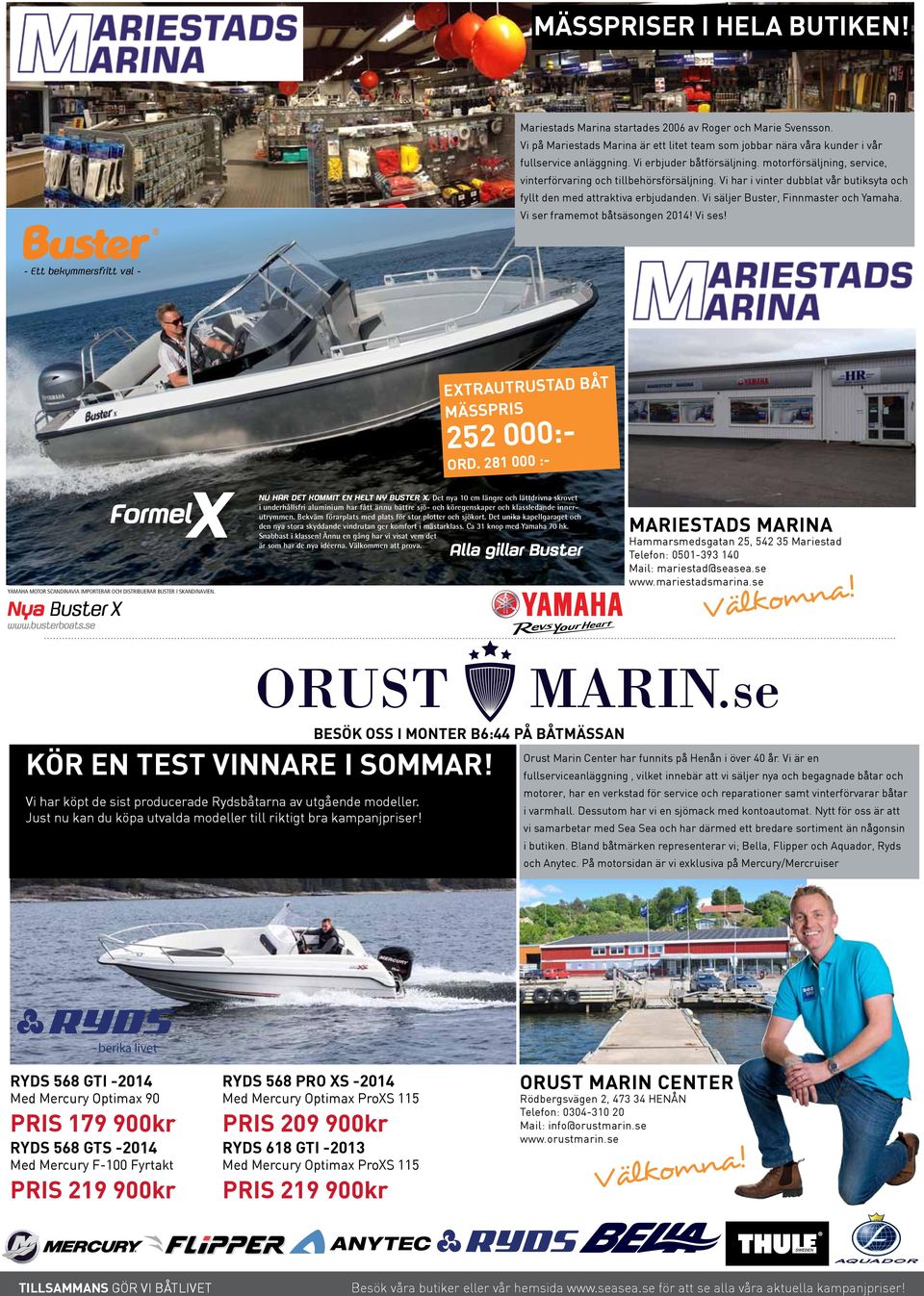 Vi säljer Buster, Finnmaster och Yamaha. Vi ser framemot båtsäsongen 2014! Vi ses! - Ett bekymmersfritt val - YAMAHA MOTOR SCANDINAVIA IMPORTERAR OCH DISTRIBUERAR BUSTER I SKANDINAVIEN.