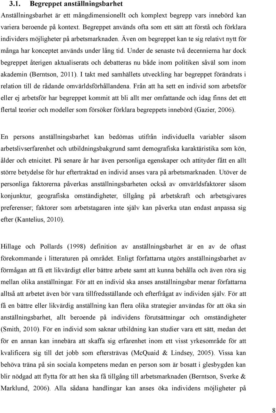 Under de senaste två decennierna har dock begreppet återigen aktualiserats och debatteras nu både inom politiken såväl som inom akademin (Berntson, 2011).