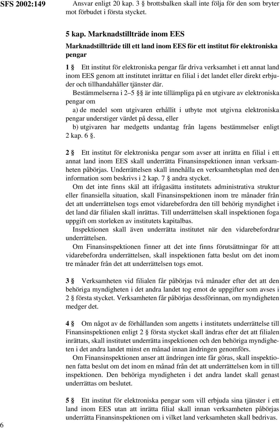 genom att institutet inrättar en filial i det landet eller direkt erbjuder och tillhandahåller tjänster där.