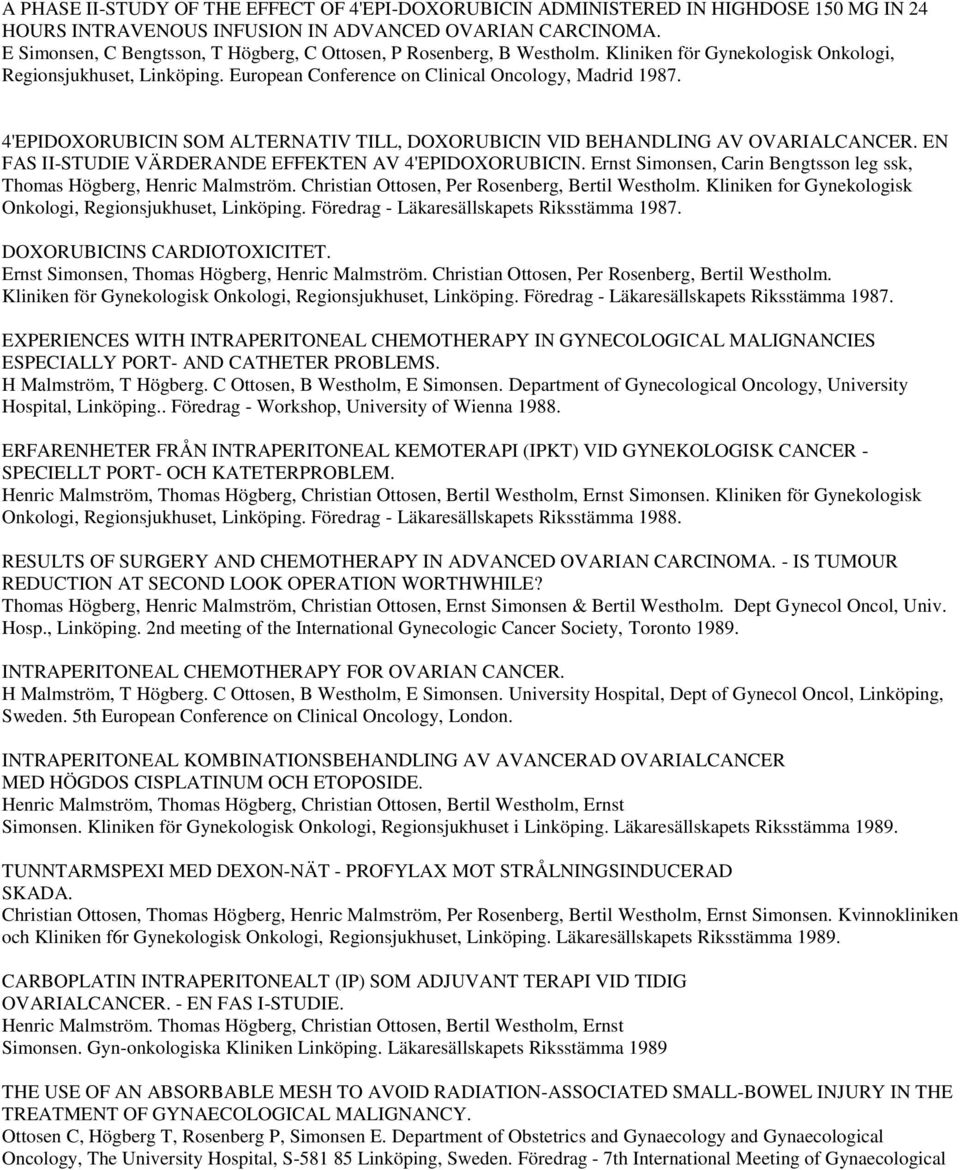 4'EPIDOXORUBICIN SOM ALTERNATIV TILL, DOXORUBICIN VID BEHANDLING AV OVARIALCANCER. EN FAS II-STUDIE VÄRDERANDE EFFEKTEN AV 4'EPIDOXORUBICIN.