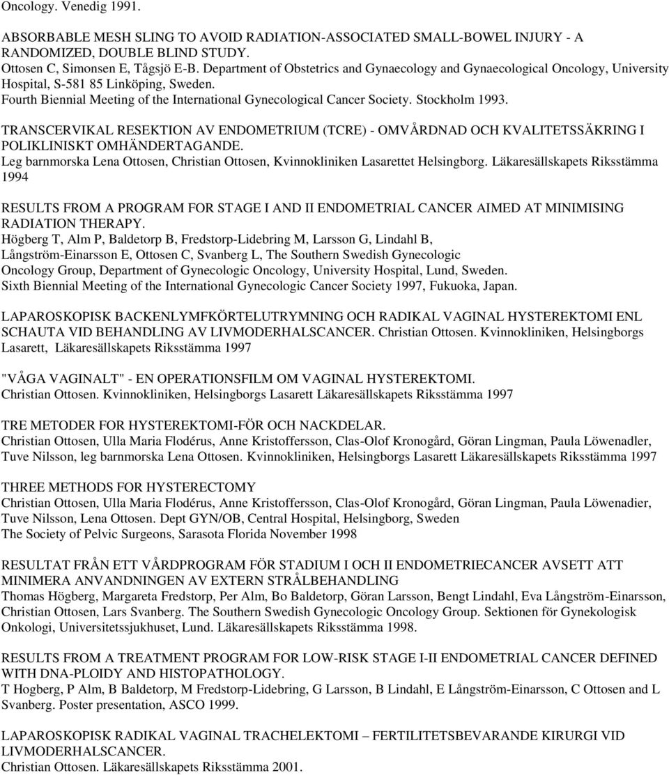 Stockholm 1993. TRANSCERVIKAL RESEKTION AV ENDOMETRIUM (TCRE) - OMVÅRDNAD OCH KVALITETSSÄKRING I POLIKLINISKT OMHÄNDERTAGANDE.