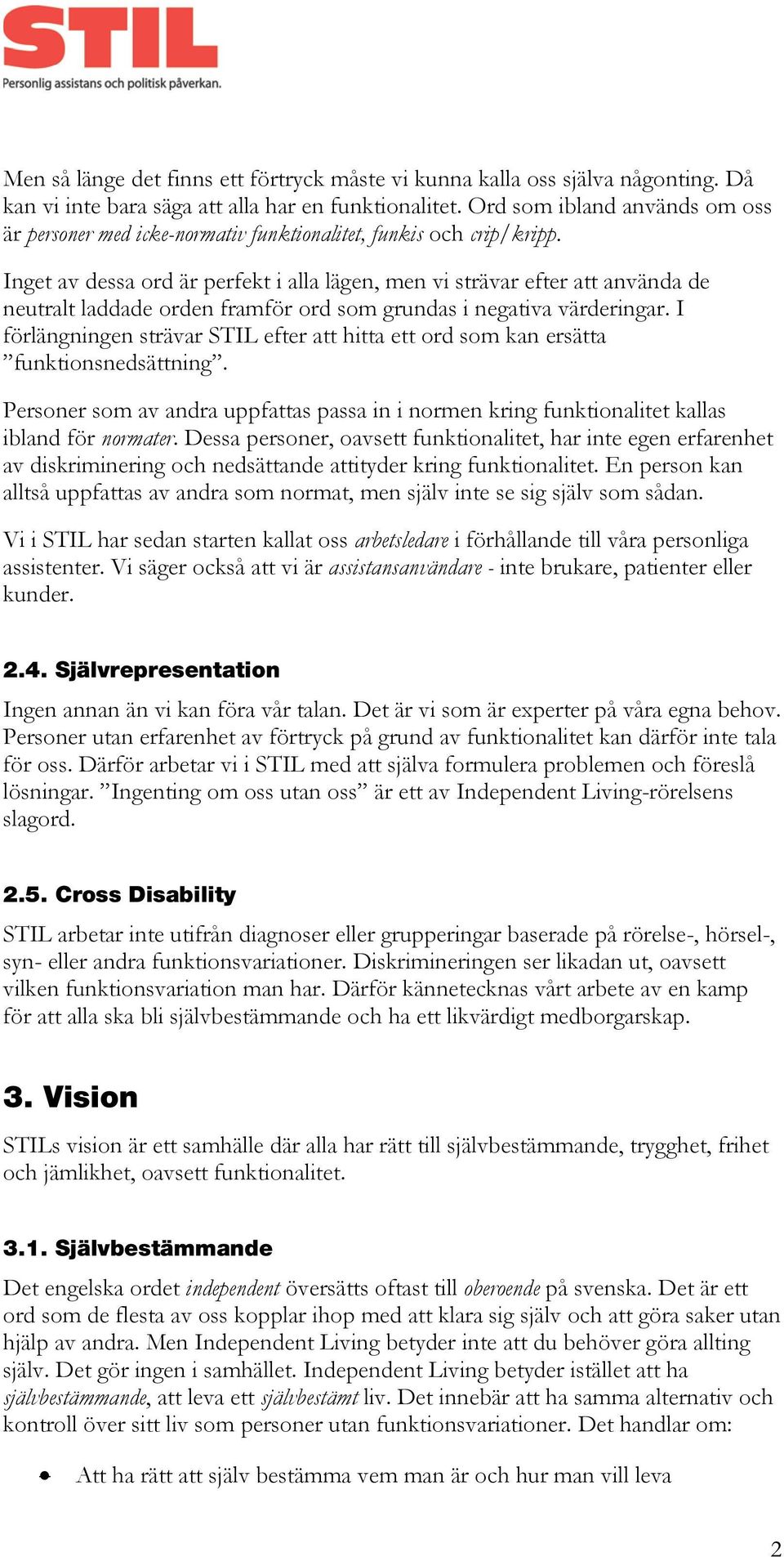 Inget av dessa ord är perfekt i alla lägen, men vi strävar efter att använda de neutralt laddade orden framför ord som grundas i negativa värderingar.