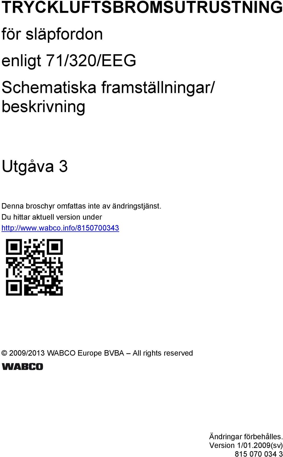 ändringstjänst. Du hittar aktuell version under http://www.wabco.
