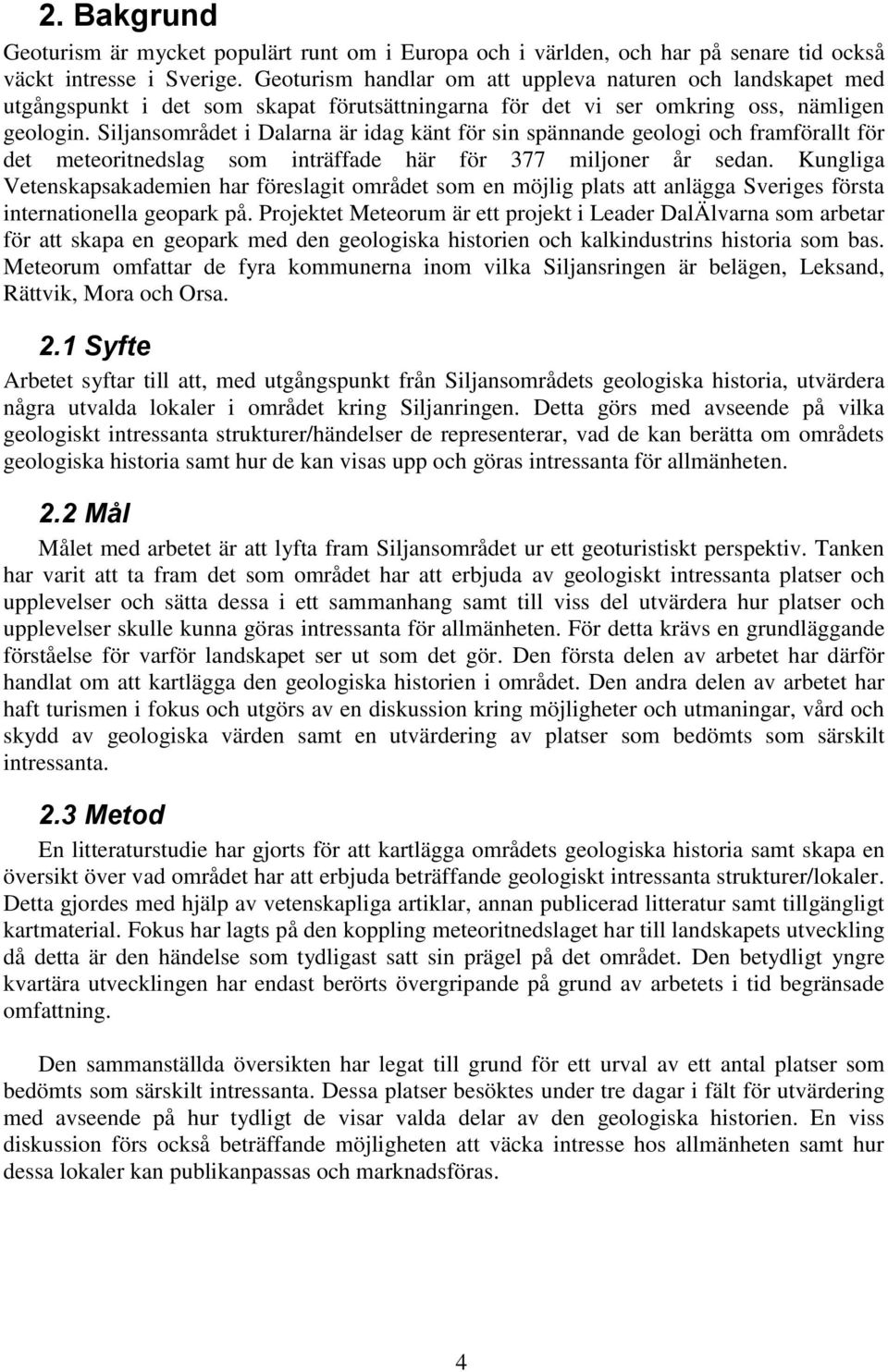 Siljansområdet i Dalarna är idag känt för sin spännande geologi och framförallt för det meteoritnedslag som inträffade här för 377 miljoner år sedan.