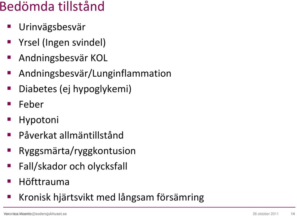 allmäntillstånd Ryggsmärta/ryggkontusion Fall/skador och olycksfall Höfttrauma Kronisk