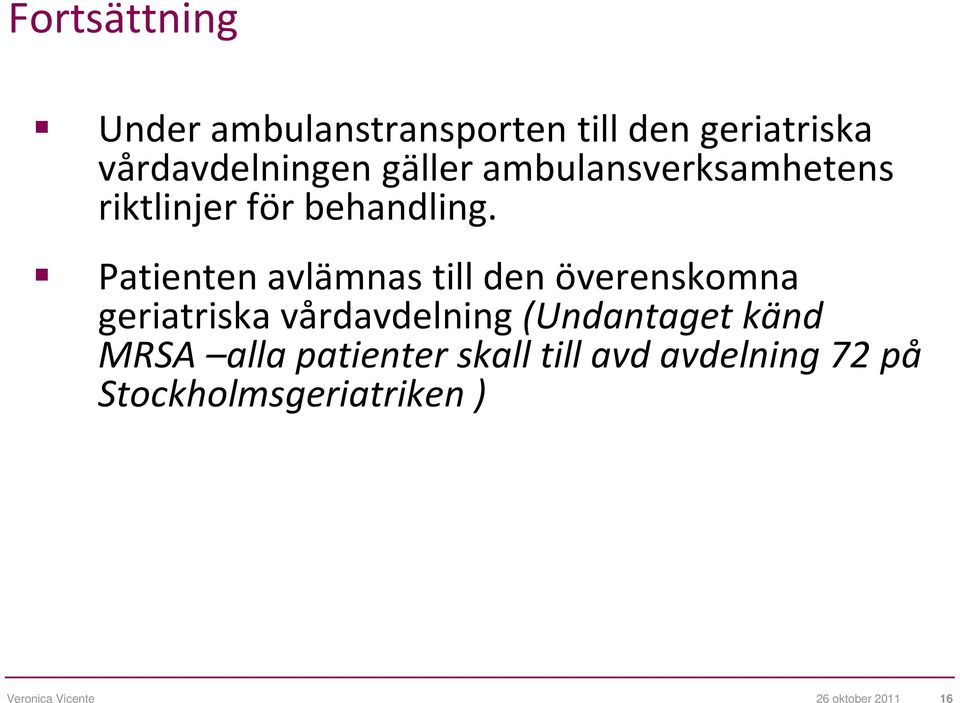 Patienten avlämnas till den överenskomna geriatriska vårdavdelning (Undantaget