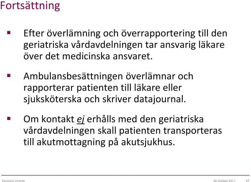 Ambulansbesättningen överlämnar och rapporterar patienten till läkare eller sjuksköterska och skriver