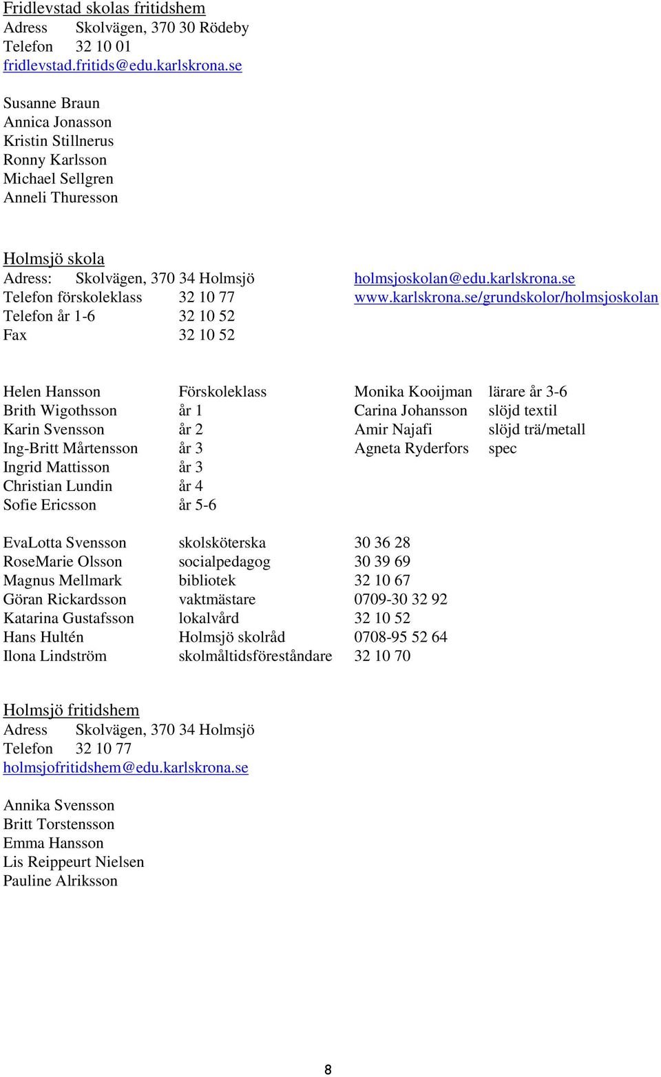 10 52 Fax 32 10 52 holmsjoskolan@edu.karlskrona.