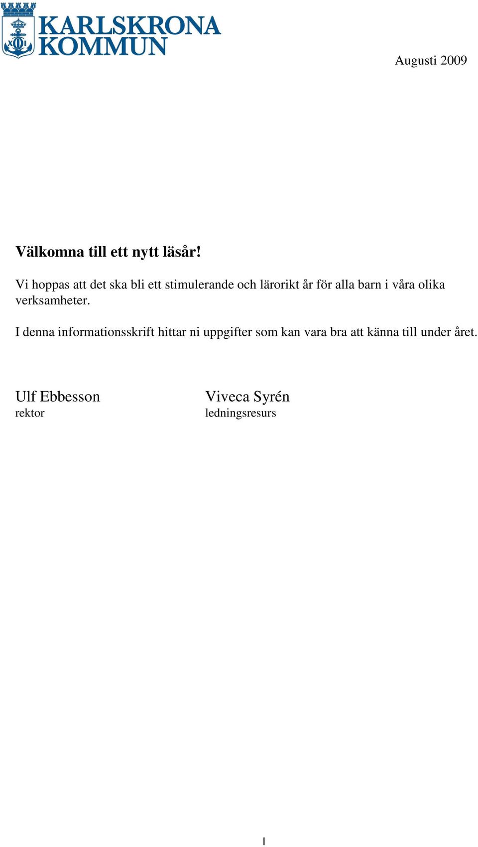 barn i våra olika verksamheter.