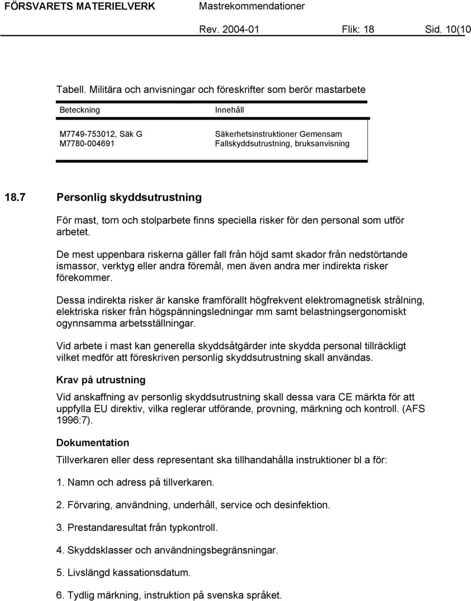 7 Personlig skyddsutrustning För mast, torn och stolparbete finns speciella risker för den personal som utför arbetet.