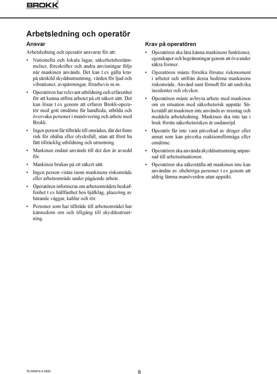 m. Operatören har relevant utbildning och erfarenhet för att kunna utföra arbetet på ett säkert sätt.