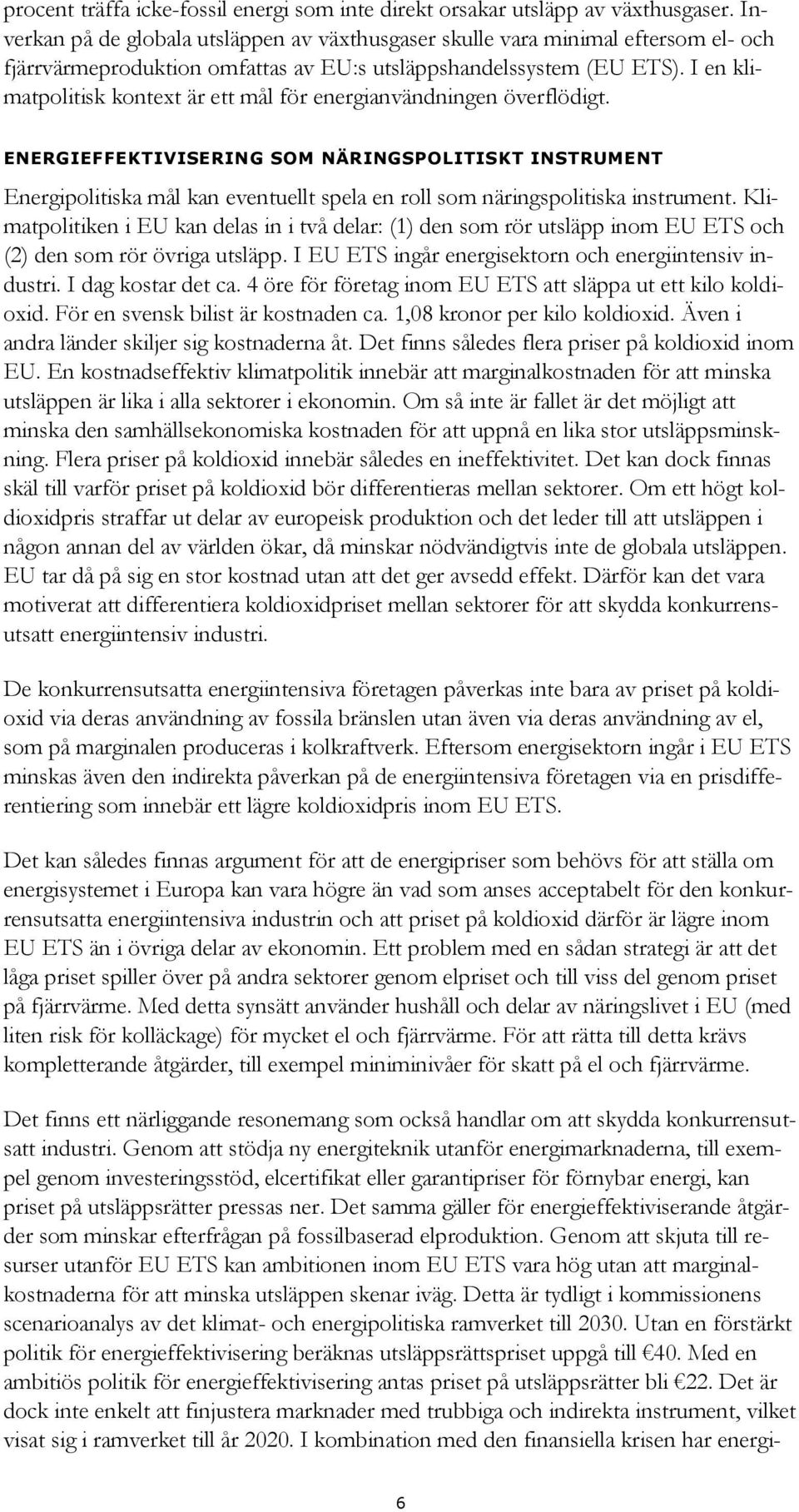 I en klimatpolitisk kontext är ett mål för energianvändningen överflödigt.