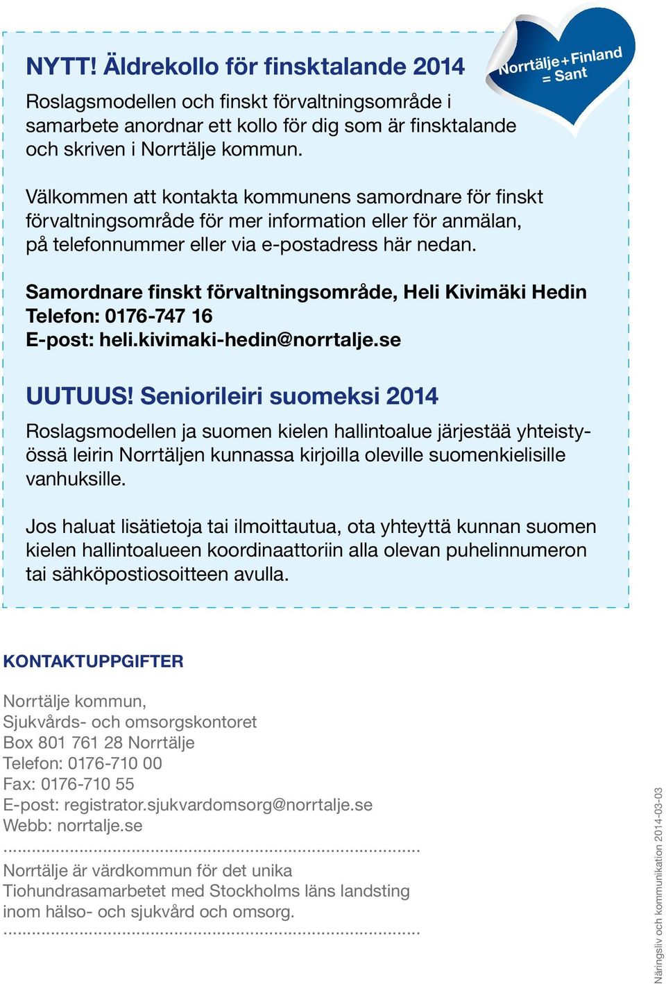 Samordnare finskt förvaltningsområde, Heli Kivimäki Hedin Telefon: 0176-747 16 E-post: heli.kivimaki-hedin@norrtalje.se UUTUUS!