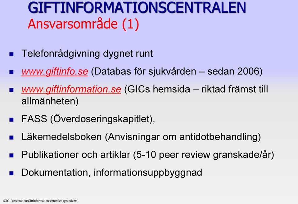 se (GICs hemsida riktad främst till allmänheten) FASS (Överdoseringskapitlet), Läkemedelsboken