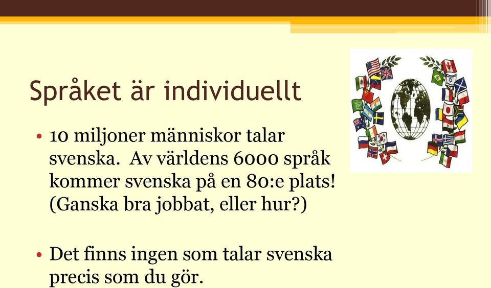 Av världens 6000 språk kommer svenska på en 80:e