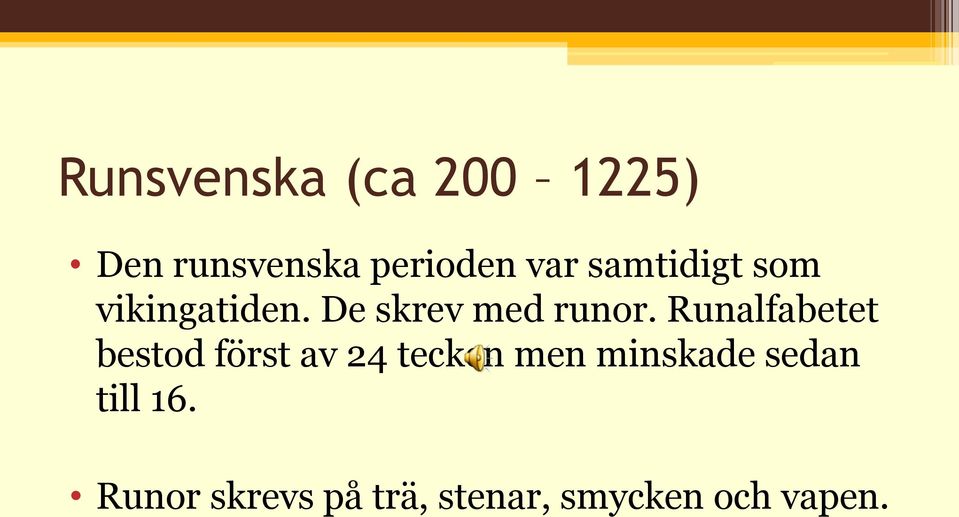 Runalfabetet bestod först av 24 tecken men minskade