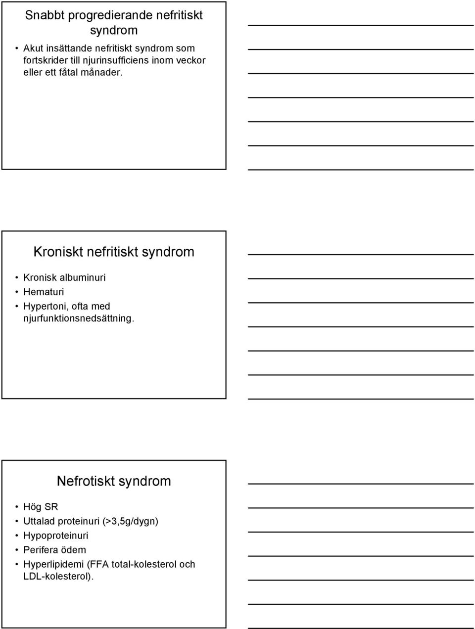 Kroniskt nefritiskt syndrom Kronisk albuminuri Hematuri Hypertoni, ofta med