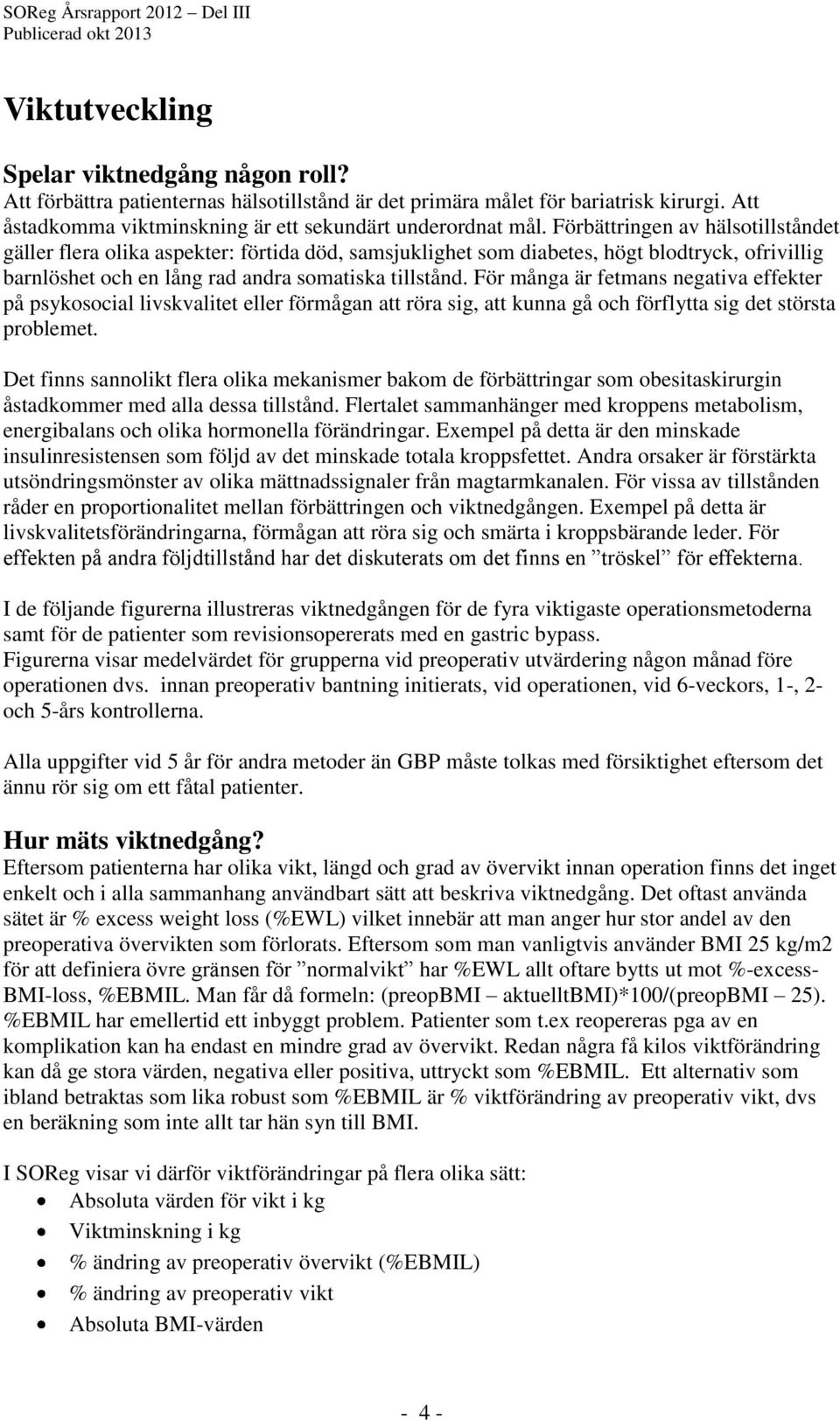 För många är fetmans negativa effekter på psykosocial livskvalitet eller förmågan att röra sig, att kunna gå och förflytta sig det största problemet.